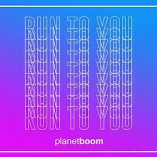 Planetboom - RUN TO YOU