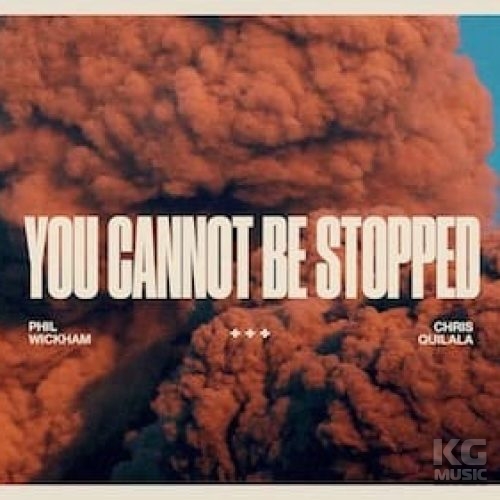 You Cannot Be Stopped - Phil Wickham и Chris Quilala