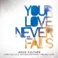 Your Love Never Fails (Live) - Jesus Culture