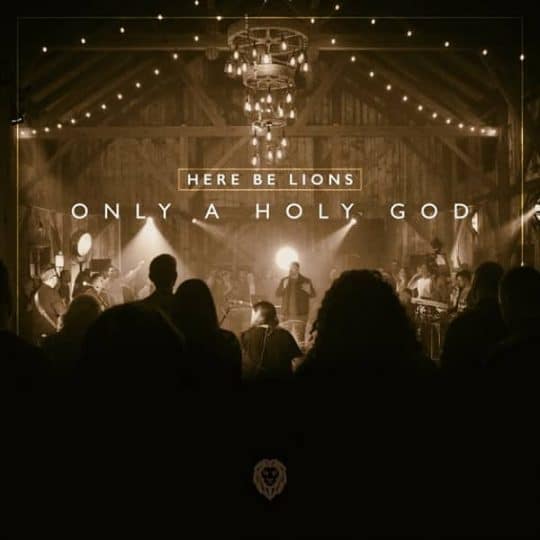 Only a Holy God (Live) - Here Be Lions