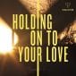 Holding On to Your Love - Single