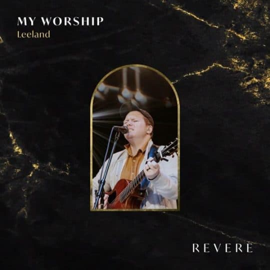 My Worship (Live) - Leeland, REVERE