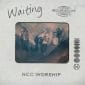 Waiting - NCC Worship