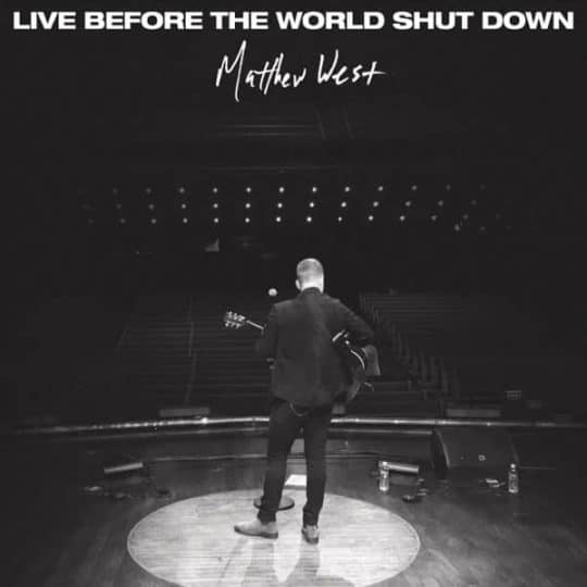 Live Before the World Shut Down - Matthew West