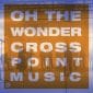 Oh The Wonder (feat. Mike Grayson) - Cross Point Music