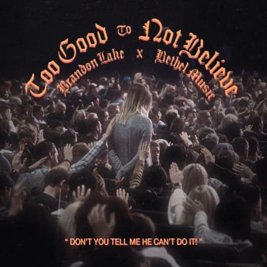 Too Good To Not Believe - Brandon Lake
