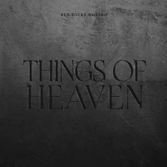 Things of Heaven - Red Rocks Worship