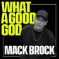What A Good God - Mack Brock