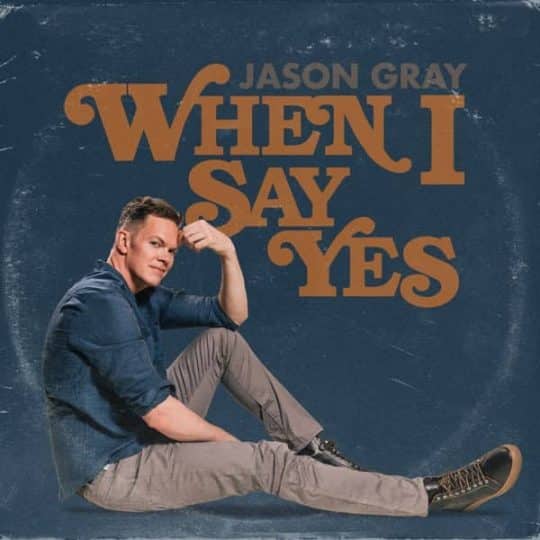 When I Say Yes - Jason Gray