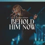 Behold Him Now (feat. Anna Byrd) - Gateway Worship