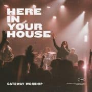 Here In Your House (feat. John Michael Howell) - Gateway Worship