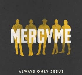 Always Only Jesus - MercyMe