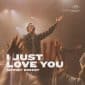 I Just Love You (feat. Zac Rowe) - Gateway Worship