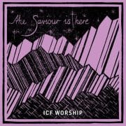 The Saviour Is Here - ICF Worship