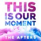 This Is Our Moment - The Afters