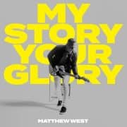 My Story Your Glory - Matthew West