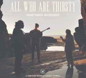 All Who Are Thirsty - Vineyard Worship