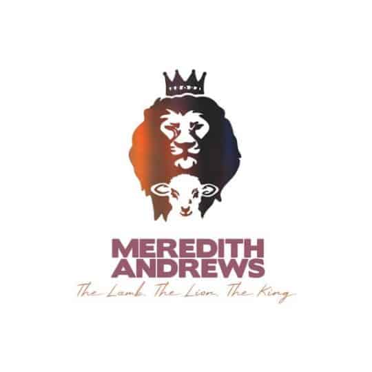 The Lamb, The Lion, The King - Meredith Andrews