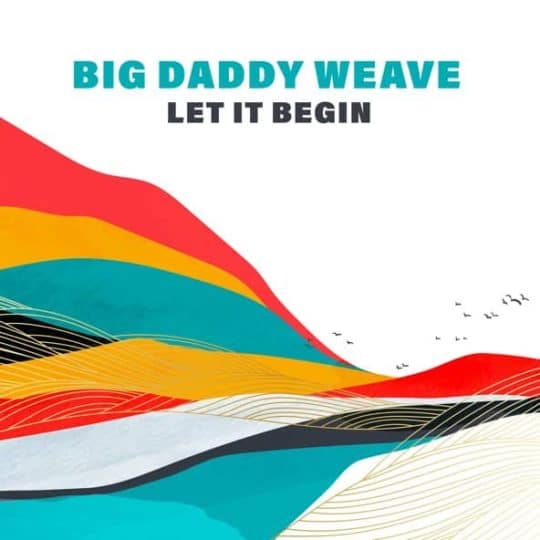 Let It Begin - Big Daddy Weave