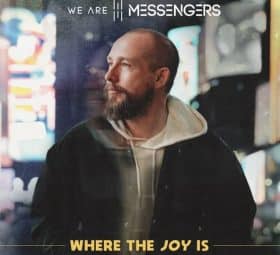 Where the Joy Is - We Are Messengers