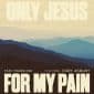 Only Jesus For My Pain (feat. Franni Rae) - Cory Asbury