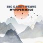 My Hope Is Jesus - Big Daddy Weave