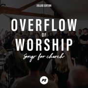 Overflow Of Worship (Songs for Church) - Planetshakers