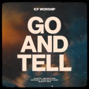Go and Tell - ICF Worship