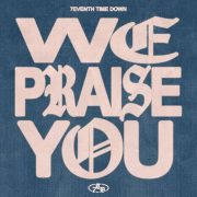 We Praise You - 7eventh Time Down