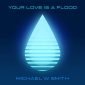 Your Love Is A Flood - Michael W. Smith