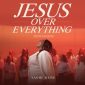 Jesus Over Everything - Naomi Raine