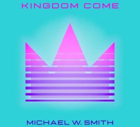 Kingdom Come - Michael W. Smith