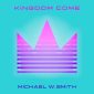 Kingdom Come - Michael W. Smith