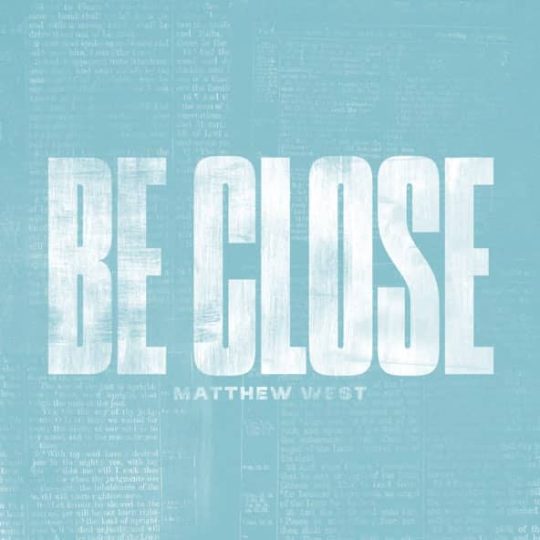Be Close - Matthew West