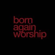 BORN AGAIN Worship