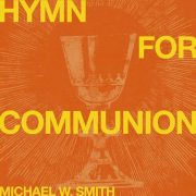 Hymn For Communion - Michael W. Smith