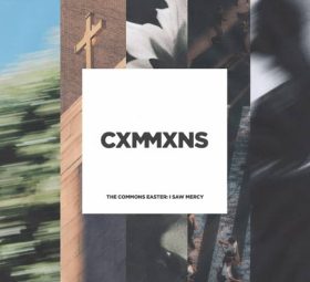 The Commons Easter_ I Saw Mercy - CXMMXNS