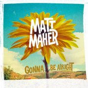 Gonna Be Alright - Matt Maher